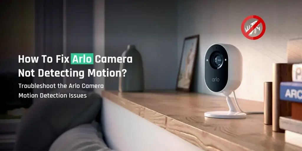 Arlo Camera Not Detecting Motion